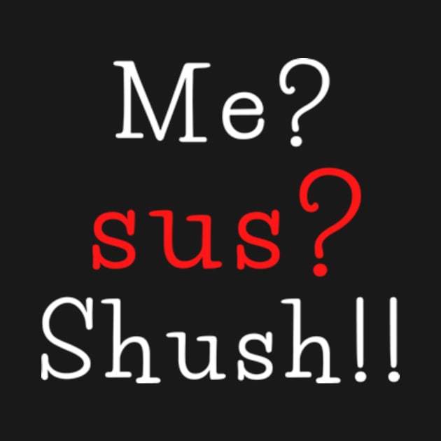 Me? sus? shush!!! by THP