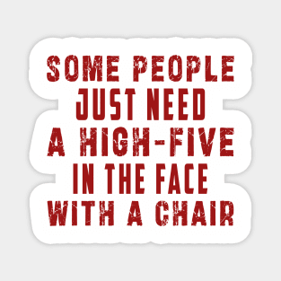 some people need just a high five in the face with a chair Magnet