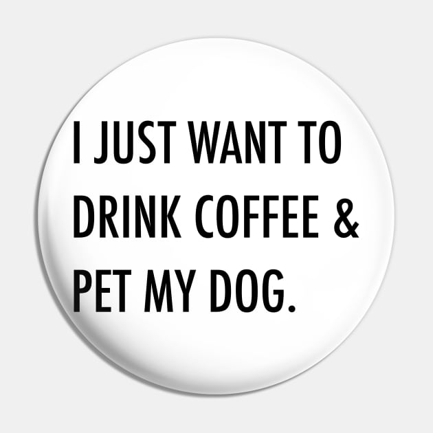 I just want to drink coffee & pet my dog. Pin by Kobi