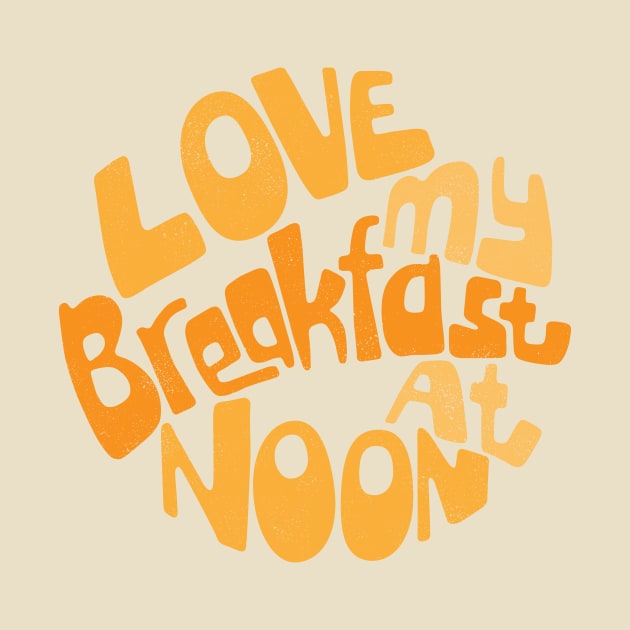 Love My Breakfast At Noon by inbis