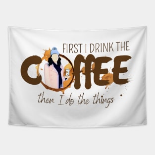 First I Drink the Coffee - Then I Do the Things Tapestry