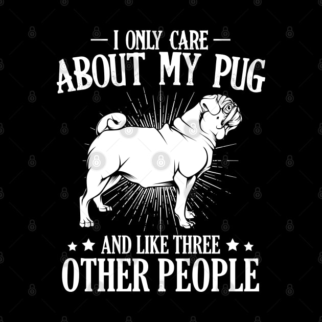 Pug - I Only Care About My Pug - Dog Owner Saying by Lumio Gifts