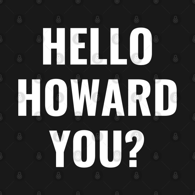 Hello Howard You Funny Text Design by Up 4 Tee