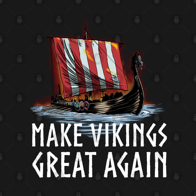 Viking Longship - Make Vikings Great Again by Styr Designs