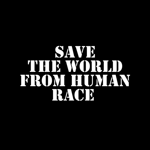 Save The World From Human Race by Spacamaca