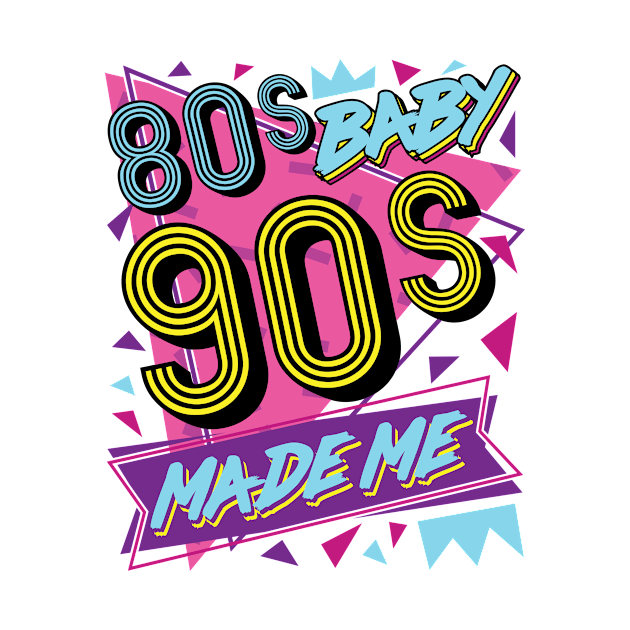 80s 90s Shirt - 80s Baby 90s Made Me by redbarron