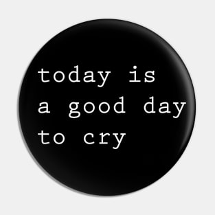 today is a good day to cry Pin