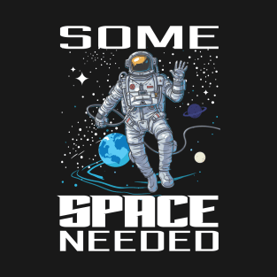 Some Space Needed T-Shirt