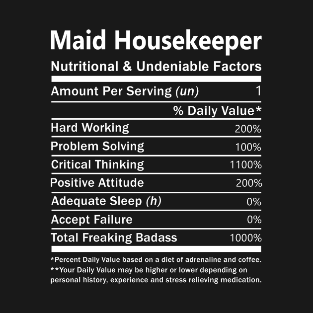 Maid Housekeeper T Shirt - Nutritional and Undeniable Factors Gift Item Tee by Ryalgi