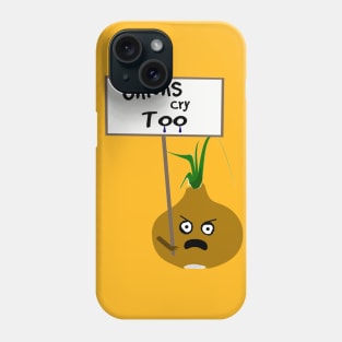 Onions Cry Too Vegan Protest Phone Case