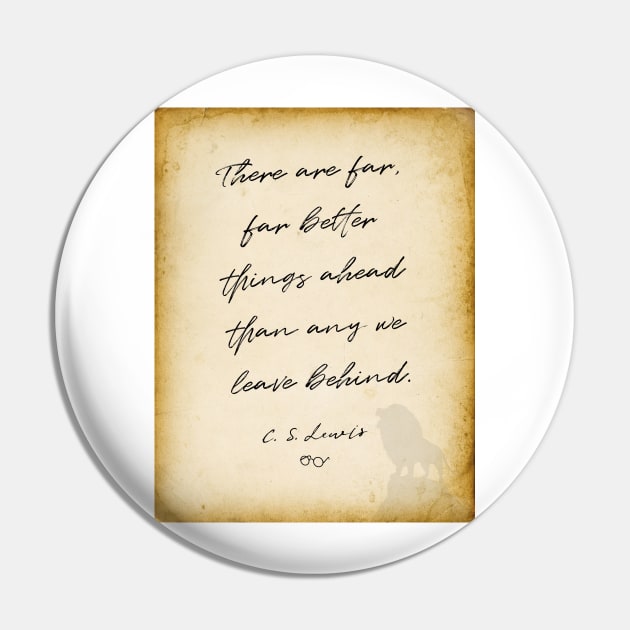 cs lewis quote, There are far, far better things ahead than any we leave behind, Chronicles of Narnia author Pin by BWDESIGN