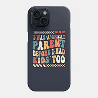 I Was A Great Parent Before I Had Kids Too Phone Case