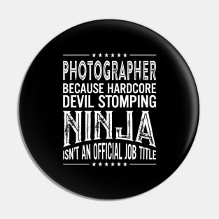 Photographer Because Hardcore Devil Stomping Ninja Isn't An Official Job Title Pin