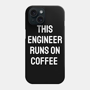 This engineer runs on coffee Phone Case