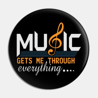 Music Gets Me Through Everything Slogan Pin