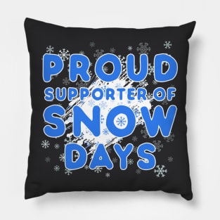 PROUD SUPPORTER OF SNOW DAYS Pillow