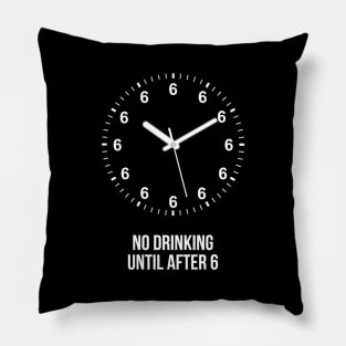 No Drinking until After 6 Pillow