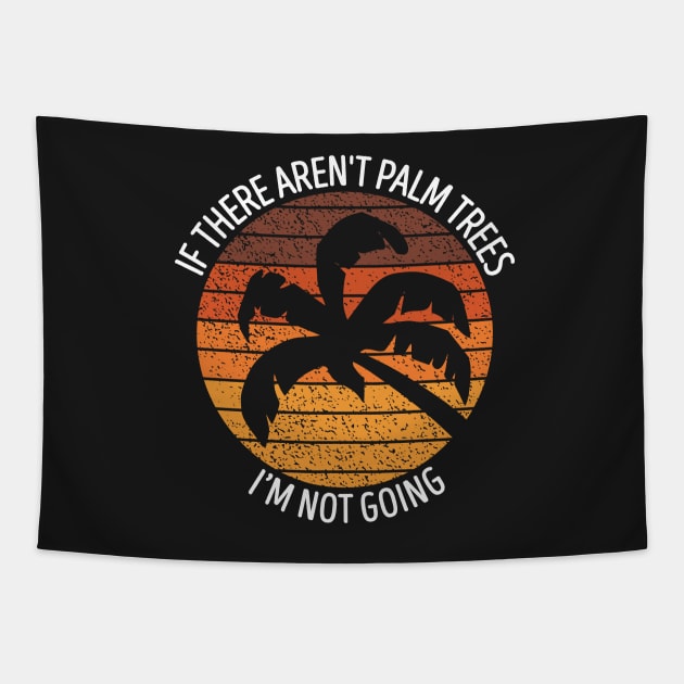 If There Aren't Palm Trees I'm Not Going Tapestry by BraaiNinja