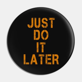 JUST DO IT LATER Pin