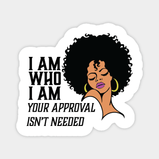 I am Who I am Your Approval isn't needed. African American Woman Magnet