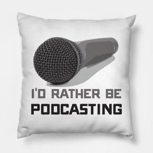 Funny I'd Rather Be Podcasting Podcasters Pillow