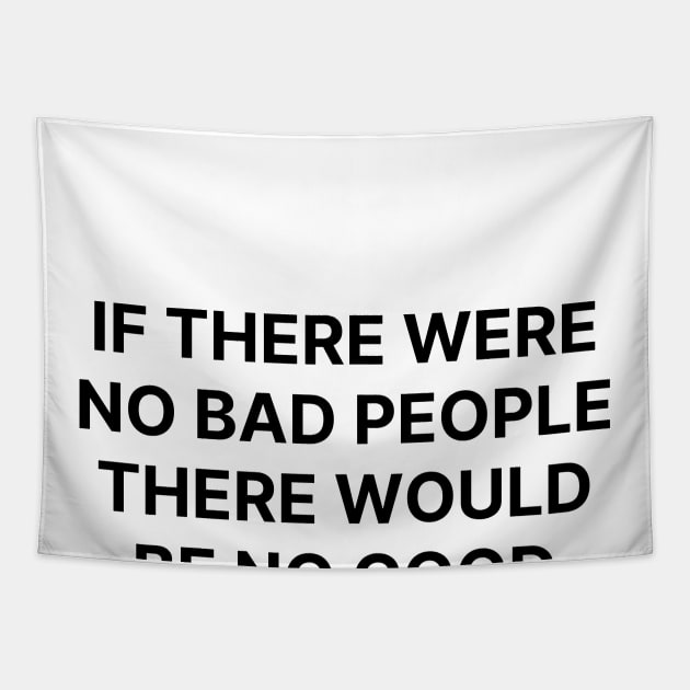 If there were no bad people there would be no good lawyers Tapestry by Word and Saying