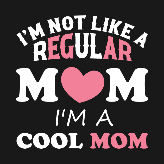 I'm Not Like A Regular Mom I'm A Cool-Mom Funny Mothers Day by Sky at night