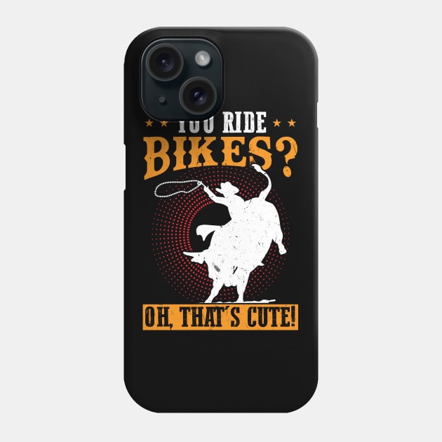 You Ride Bikes - Oh That's Cute - Bull Rider Phone Case by Peco-Designs