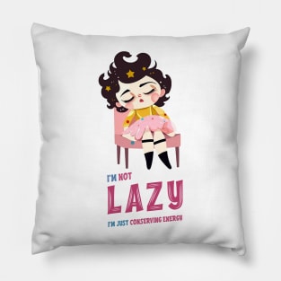 I'm not lazy, I'm just conserving energy Pillow