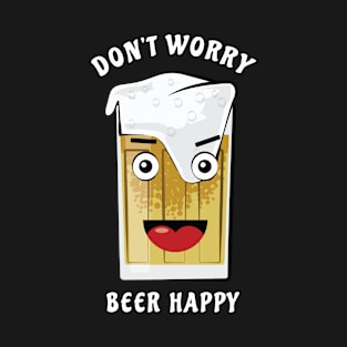 Don't Worry, Beer Happy - Funny Pun T-Shirt