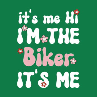 It's me Hi I'm the Biker It's me - Funny Groovy Saying Sarcastic Quotes - Birthday Gift Ideas For Bikers T-Shirt