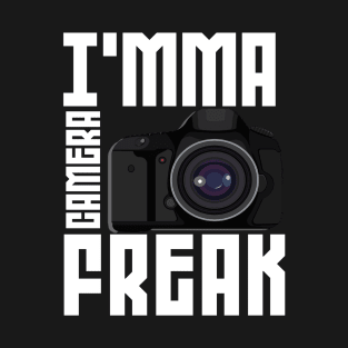 I'mma A Camera Freak Funny T-shirts Design T-Shirt