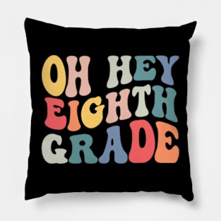 Oh Hey Eighth Grade Groovy Funny Back To School Teacher Kids Pillow