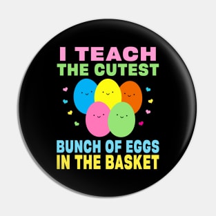 I Teach the Cutest Eggs in the Basket School Easter Bunny Pin