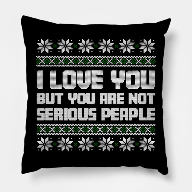 I Love You But You Are Not Serious People Ugly Christmas Pillow by TrikoNovelty