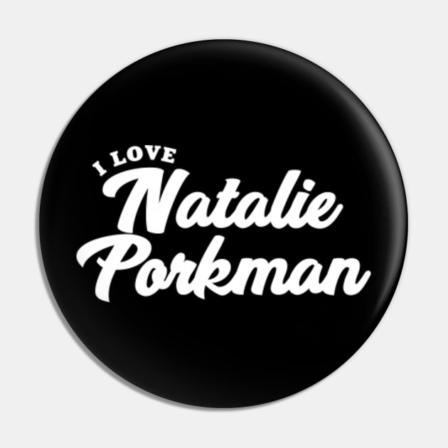 I Love Natalie Porkman Natalie Porkman Pin Teepublic Au