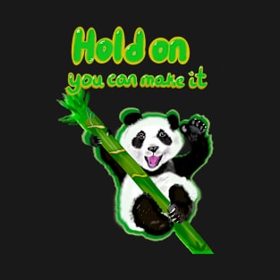 Hold on you can make it - inspirational motivational quote with Panda bear Cute kawaii fluffy Smiling Waving panda bear cub T-Shirt