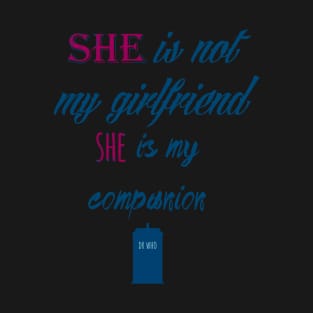 She is not my girlfriend, She is my companion T-Shirt