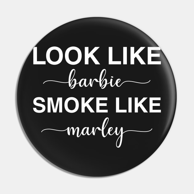 Look Like Barbie Smoke Like Marley Pin by CityNoir