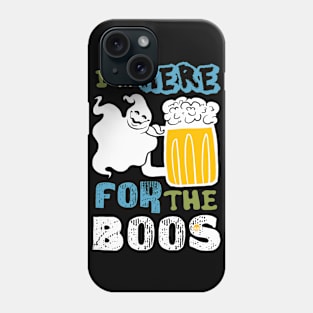 I'm here for the boos Phone Case