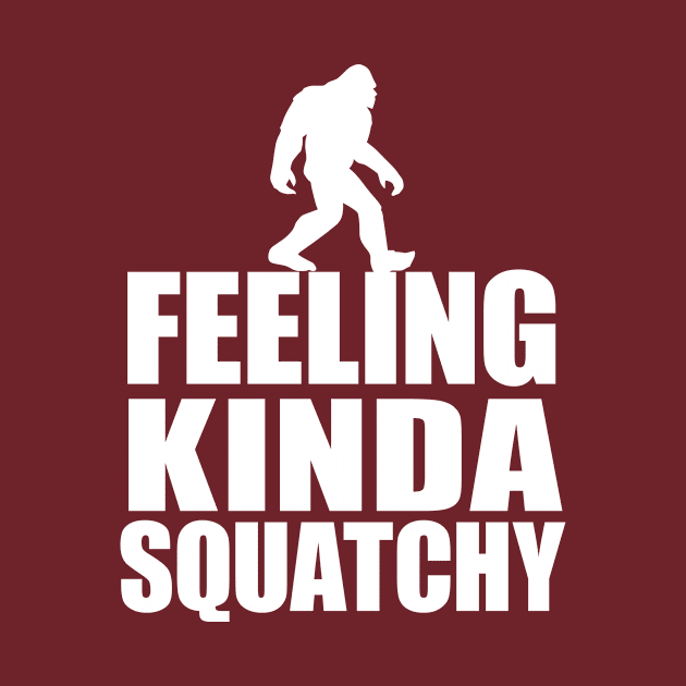 Bigfoot Walking Feeling Kind Squatchy by ScottsRed