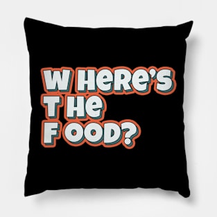 Where's The Food funny typography quote Pillow