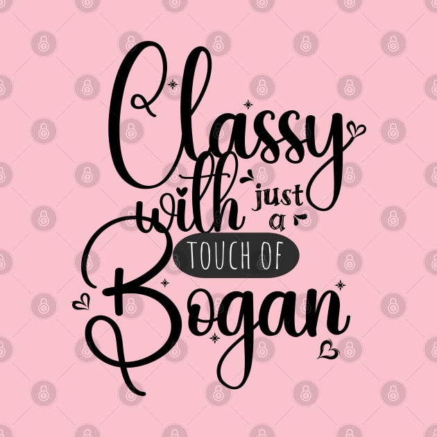 Classy with just a touch of bogan; funny; feminine; pretty; Aussie; humour; humorous; joke; classy; bogan; Australian humour; pretty; girly; by Be my good time