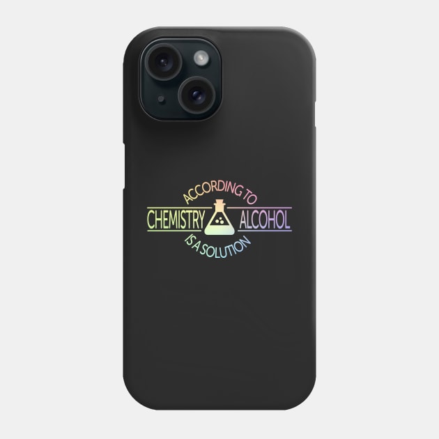 According To Chemistry, Alcohol Is A Solution Phone Case by ScienceCorner