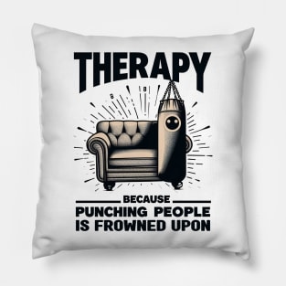 Therapy Because Punching People is Frowned Upon - mental health awareness Pillow