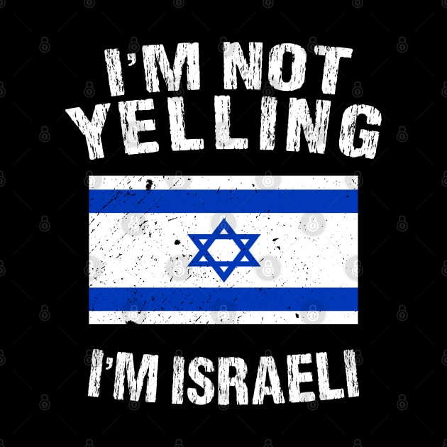 I'm Not Yelling I'm Israeli by TShirtWaffle1