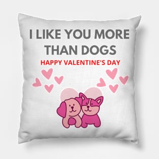 Valentine's day I Like you more than dogs Pillow