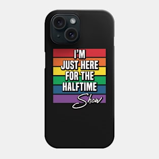 I'm Just Here For The Halftime Show Phone Case