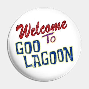 Welcome To Goo Lagoon Pin