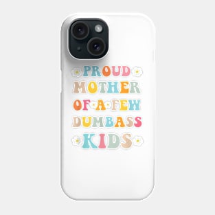 Proud Mother Of A Few Dumb-Ass Kids Stepmom Mother'S Day T-Shirt Phone Case